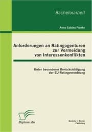 Cover von Anforderungen an Ratingagenturen zur Vermeidung von Interessenkonflikten: unter besonderer Berücksichtigung der EU-Ratingverordnung