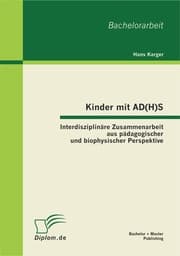 Cover von Kinder mit AD(H)S - Interdisziplinäre Zusammenarbeit aus pädagogischer und biophysischer Perspektive