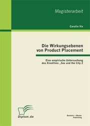 Cover von Die Wirkungsebenen von Product Placement: Eine empirische Untersuchung des Kinofilms 'Sex and the City 2'