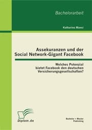 Cover von Assekuranzen und der Social Network-Gigant Facebook: Welches Potenzial bietet Facebook den deutschen Versicherungsgesellschaften?