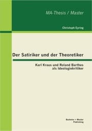 Cover von Der Satiriker und der Theoretiker: Karl Kraus und Roland Barthes als Ideologiekritiker