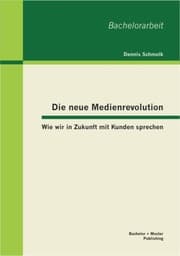 Cover von Die neue Medienrevolution: Wie wir in Zukunft mit Kunden sprechen