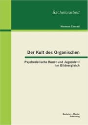 Cover von Der Kult des Organischen: Psychedelische Kunst und Jugendstil im Bildvergleich
