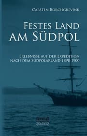 Cover von Festes Land am Südpol: Erlebnisse auf der Expedition nach dem Südpolarland 1898-1900