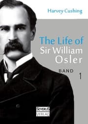 Cover von The Life of Sir William Osler, Volume 1