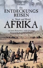 Cover von Die Entdeckungsreisen in Nord- und Mittelafrika von James Richardson, Adolf Overweg, Heinrich Barth und Eduard Vogel