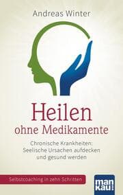 Cover von Heilen ohne Medikamente - Chronische Krankheiten: Seelische Ursachen aufdecken und gesund werden