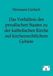 Cover von Das Verhältnis des preußischen Staates zu der katholischen Kirche auf kirchenrechtlichem Gebiete