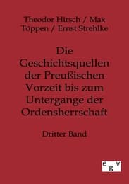 Cover von Die Geschichtsquellen der Preußischen Vorzeit bis zum Untergange der Ordensherrschaft