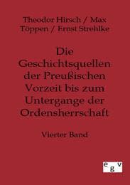 Cover von Die Geschichtsquellen der Preußischen Vorzeit bis zum Untergange der Ordensherrschaft