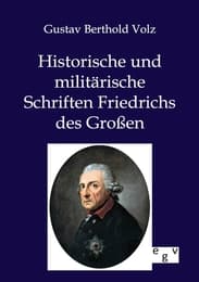 Cover von Historische und militärische Schriften Friedrichs des Großen