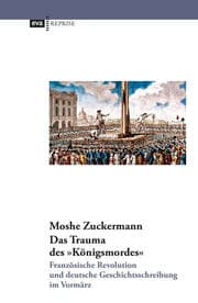 Cover von Das Trauma des 'Königsmordes'. Französische Revolution und deutsche Geschichtsschreibung im Vormärz