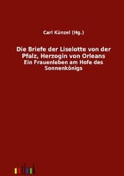 Cover von Die Briefe der Liselotte von der Pfalz, Herzogin von Orleans