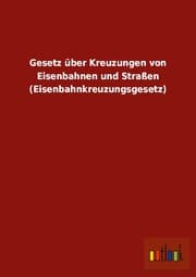 Cover von Gesetz über Kreuzungen von Eisenbahnen und Straßen (Eisenbahnkreuzungsgesetz)