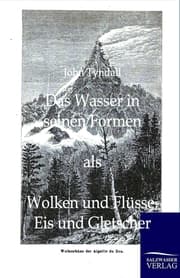 Cover von Das Wasser in seinen Formen als Wolken und Flüsse, Eis und Gletscher