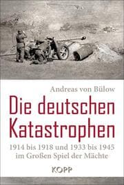 Cover von Die deutschen Katastrophen 1914 bis 1918 und 1933 bis 1945 im Großen Spiel der Mächte
