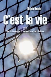 Cover von C'est la vie oder Sie müssen jetzt sehen wo Sie bleiben