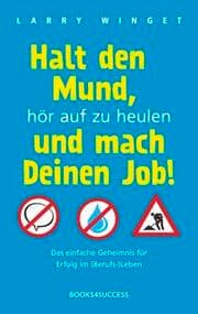 Cover von Halt den Mund, hör auf zu heulen und mach Deinen Job!