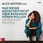 Cover von Was weiße Menschen nicht über Rassismus hören wollen, aber wissen sollten