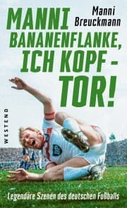Cover von 'Manni Bananenflanke, ich Kopf - Tor!'