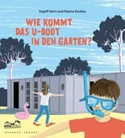 Cover von Wie kommt das U-Boot in den Garten?