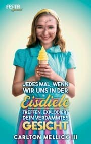 Cover von Jedes Mal, wenn wir uns in der Eisdiele treffen, explodiert dein verdammtes Gesicht