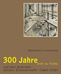 Cover von 300 Jahre Dom zu Fulda und sein Architekt Johann Dientzenhofer (1663-1726)