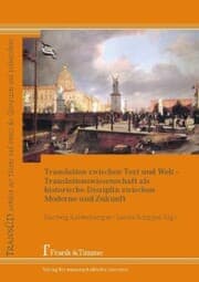 Cover von Translation zwischen Text und Welt - Translationswissenschaft als historische Disziplin zwischen Moderne und Zukunft