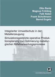Cover von Integrierter Umweltschutz in der Metallerzeugung: Simulationsgestützte operative Produktionsplanung zur Optimierung metallurgischer Abfallverwertungsprozesse. Schlussbericht des Forschungsvorhabens