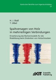 Cover von Spaltversagen von Holz in mehrreihigen Verbindungen - Erweiterung des Rechenmodells für die Rissbildung beim Eindrehen von Holzschrauben