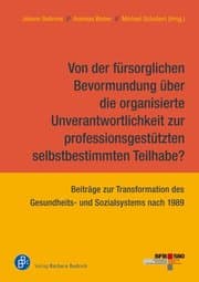 Cover von Von der fürsorglichen Bevormundung über die organisierte Unverantwortlichkeit zur professionsgestützten selbstbestimmten Teilhabe?