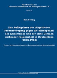 Cover von Das Aufbegehren der bürgerlichen Frauenbewegung gegen die Sittenpolizei des Kaiserreichs und der erste Versuch weiblicher Polizeiarbeit in Deutschland (1875-1914)