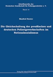 Cover von Die Gleichschaltung der preußischen und deutschen Polizeigewerkschaften im Nationalsozialismus