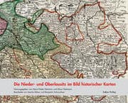 Cover von Die Nieder- und Oberlausitz im Bild historischer Karten