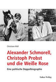 Cover von Alexander Schmorell, Christoph Probst und die Weiße Rose