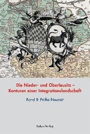 Cover von Die Nieder- und Oberlausitz - Konturen einer Integrationslandschaft, Bd. II: Frühe Neuzeit
