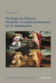 Cover von Die Kopie als Element fürstlicher Gemäldesammlungen im 19. Jahrhundert