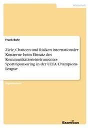 Cover von Ziele, Chancen und Risiken internationaler Konzerne beim Einsatz des Kommunikationsinstrumentes Sport-Sponsoring in der UEFA Champions League