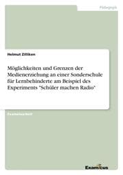 Cover von Möglichkeiten und Grenzen der Medienerziehung an einer Sonderschule für Lernbehinderte am Beispiel des Experiments 'Schüler machen Radio'