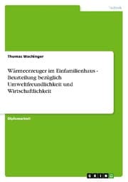 Cover von Wärmeerzeuger im Einfamilienhaus - Beurteilung bezüglich Umweltfreundlichkeit und Wirtschaftlichkeit