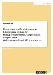 Cover von Konzeption und Realisierung einer E-Commerce-Lösung für Startup-Unternehmen, dargestellt am Beispiel eines Online-Versandhandel-Unternehmens