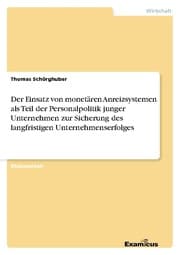 Cover von Der Einsatz von monetären Anreizsystemen als Teil der Personalpolitik junger Unternehmen zur Sicherung des langfristigen Unternehmenserfolges