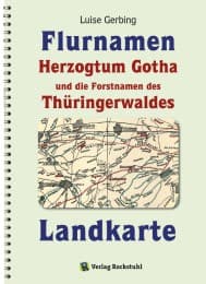 Cover von KARTE der Flurnamen des Herzogtums Gotha und die Forstnamen des Thüringerwaldes zwischen der Weinstraße im Westen und der Schorte (Schleuse) im Osten 2