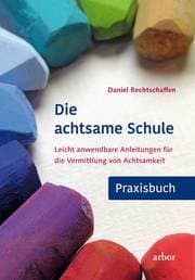 Cover von Die achtsame Schule - Praxisbuch