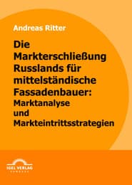 Cover von Die Markterschließung Russlands für mittelständische Fassadenbauer: Marktanalyse und Markteintrittsstrategien