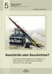 Cover von Geschichte oder Geschichten? Literarische Historiographie am Beispiel von Adam Scharrers 'Vaterlandslose Gesellen' und Uwe Timms 'Morenga'