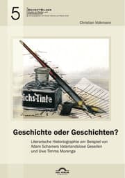 Cover von Geschichte oder Geschichten? Literarische Historiographie am Beispiel von Adam Scharrers 'Vaterlandslose Gesellen' und Uwe Timms 'Morenga'