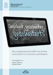Cover von Gescheit, gescheiter, gescheitert? Das zeitgenössische Bild von Schule und Lehrern in Literatur und Medien