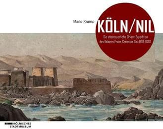 Cover von Köln/Nil - Die abenteuerliche Orient-Expedition des Kölners Franz Christian Gau 1818-1820