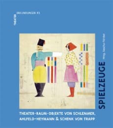 Cover von Spielzeuge. Theater-Raum-Objekte von Schlemmer, Ahlfeld-Heymann & Schenck von Trapp